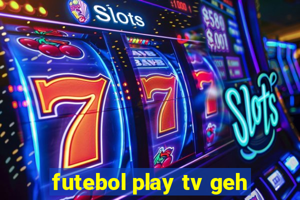 futebol play tv geh